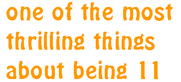 the most thrilling thing about being eleven